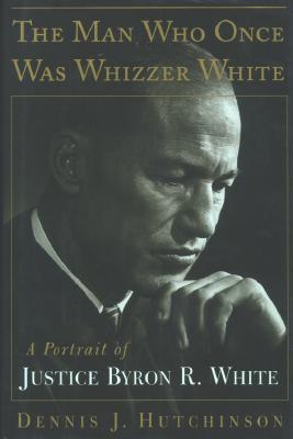 The Man Who Once Was Whizzer White: A Portrait of Justice Byron R. White