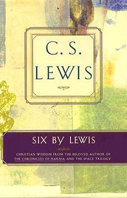 Six by Lewis The Abolition of Man, the Great Divorce, Mere Christianity, Miracles, the Problem of Pain, the Screwtape Letters