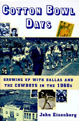 Image for Cotton Bowl Days : Growing up with Dallas and the Cowboys in the 1960s Cotton Bowl Days : Growing up with Dallas and the Cowboys in the 1960s