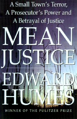 Mean Justice: A Town's Terror, a Prosecutor's Power, a Betrayal of Innocence