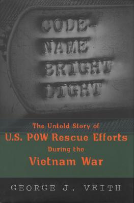 Code-Name Bright Light: Untold Story of U.S. POW Rescue Efforts During the Vietnam War.