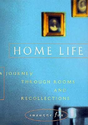 Home Life a Journey through Rooms and Recollections; Home Life a Journey through Rooms and Recollections