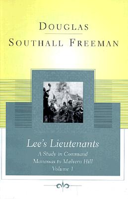 Lee's Lieutenants: A Study in Command, Vol. 1 - Manassas to Malvern Hill