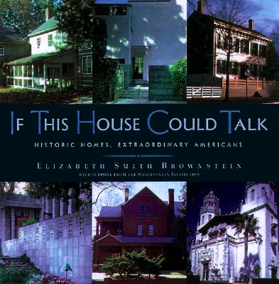 If This House Could Talk.: Historic Homes, Extraordinary Americans