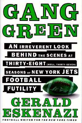 Image for Gang Green: An Irreverent Look Behind the Scenes at Thirty-Eight (Well, Thirty-Seven) Seasons of New York Jets Football Futility