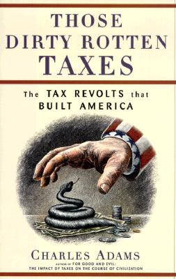 Image for Those Dirty Rotten Taxes: The Tax Revolts that Built America