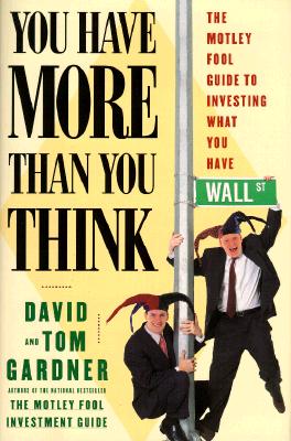 Image for You Have More Than You Think: The Motley Fool Guide To Investing What You Have