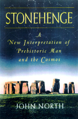 Stonehenge A New Interpretation of Prehistoric Man and the Cosmos
