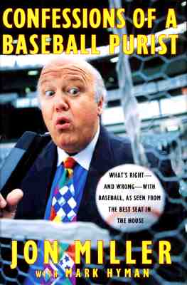 Confessions of a Baseball Purist: Whats Right and Wrong with Baseball As Seen from the Best Seat in the House