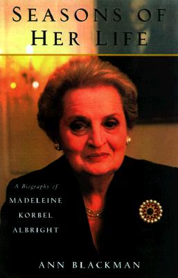 Seasons of Her Life: A Biography of Madeleine Korbel Albright