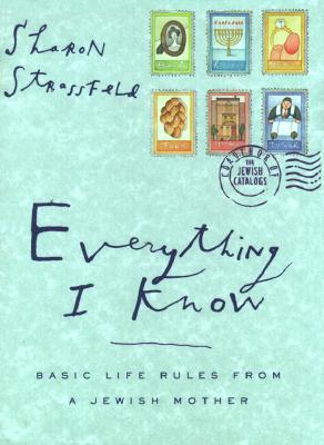 Everything I Know: Basic Life Rules From A Jewish Mother