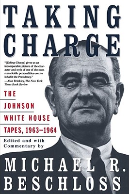 TAKING CHARGE : THE JOHNSON WHITE HOUSE TAPES 1963-1964