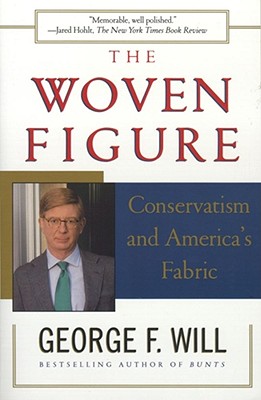 The WOVEN FIGURE : CONSERVATISM AND AMERICA'S FABRIC [Paperback] Will, George F.