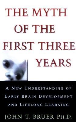 Image for The Myth of the First Three Years : A New Understanding of Early Brain Development and Lifelong Learning