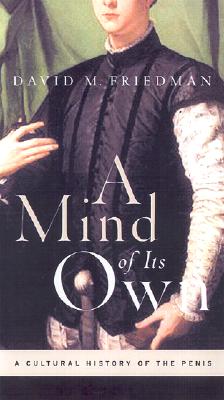 A Mind of Its Own: A Cultural History of the Penis