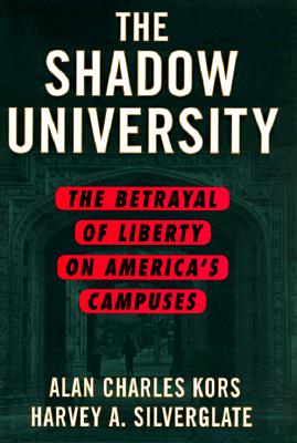 The SHADOW UNIVERSITY: The Betrayal of Liberty on America's Campuses