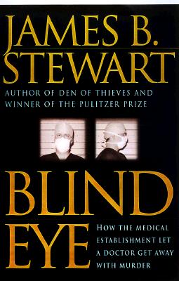 Blind Eye: How the Medical Establishment Let a Doctor Get Away with Murder