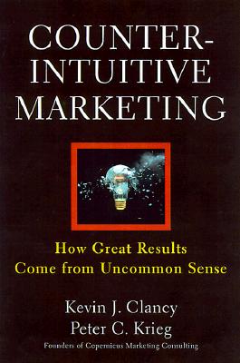 Image for Counterintuitive Marketing: Achieve Great Results Using Uncommon Sense