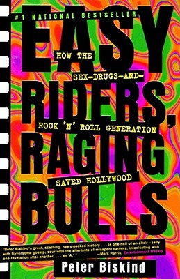 Image for Easy Riders, Raging Bulls: How the Sex-Drugs-and-Rock 'N' Roll Generation Saved Hollywood