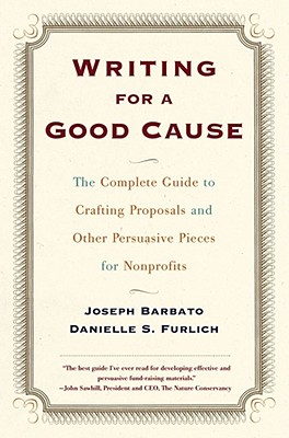 Writing for a Good Cause: The Complete Guide to Crafting Proposals and Other Persuasive Pieces for Nonprofits