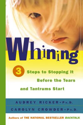 Whining 3 Steps to Stop It Before the Tears and Tantrums Start