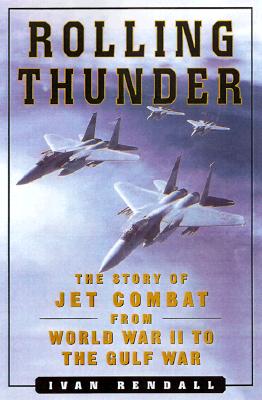 ROLLING THUNDER: JET COMBAT FROM WORLD WAR II TO THE GULD WAR
