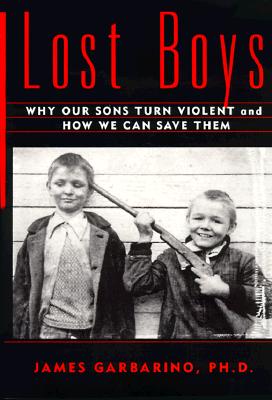 Lost Boys: Why Our Sons Turn Violent and How We Can Save Them
