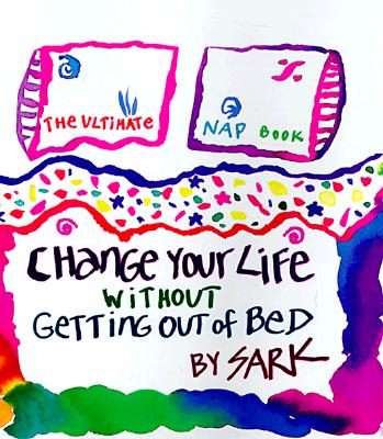 Change Your Life Without Getting out of Bed : the Ultimate Nap Book