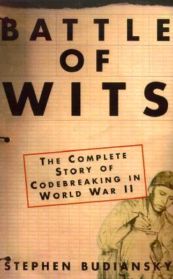 Battle of Wits The Complete Story of Codebreaking in World War II