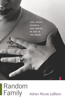 Random Family: Love, Drugs, Trouble, and Coming of Age in the Bronx
