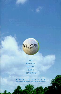 Image for Why Golf: The Mystery of the Game Revisited Why Golf: The Mystery of the Game Revisited