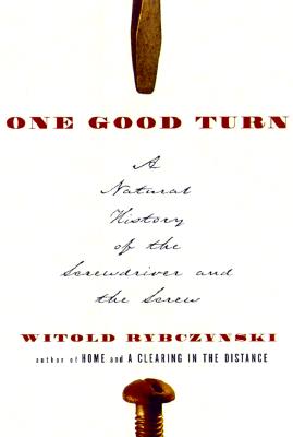 One Good Turn: A Natural History of the Screwdriver and the Screw