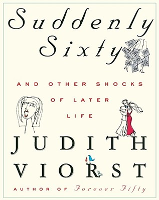 Image for Suddenly Sixty: And Other Shocks of Later Life (Judith Viorst's Decades)