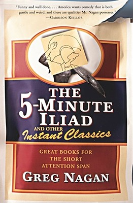 Five Minute Iliad Other Instant Classics: Great Books for the Short Attention Span (Original)
