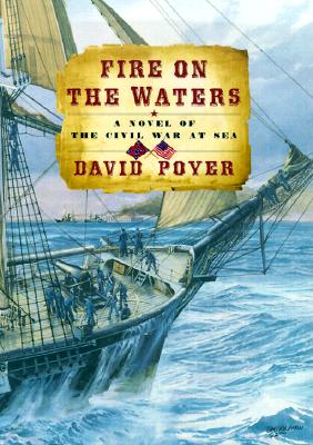 Fire on the Waters : A Novel of the Civil War at Sea