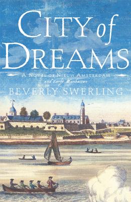City of Dreams: A Novel of Nieuw Amsterdam and Early Manhattan