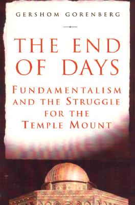 The End of Days: Fundamentalism and the Struggle for the Temple Mount