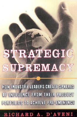 Strategic Supremacy: How Industry Leaders Create Growth, Wealth, and Power through Spheres of Influence
