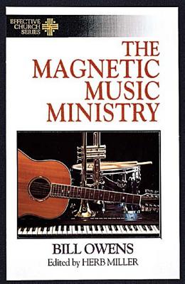 The Magnetic Music Ministry: Ten Productive Goals (Effective Church Series)