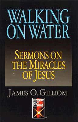 Walking On Water: Sermons On The Miracles Of Jesus (Protestant Pulpit Exchange)