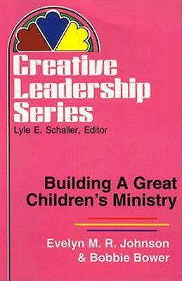 Building a Great Childrens Ministry; Building a Great Childrens Ministry