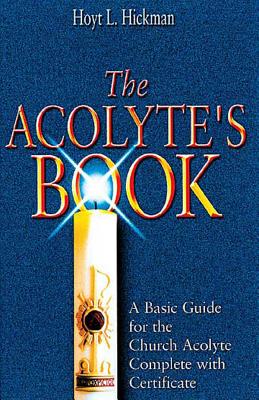 The Acolyte's Book: A Basic Guide for the Church Acolyte Complete with Certificate
