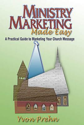 Ministry Marketing Made Easy: A Practical Guide to Marketing Your Church Message