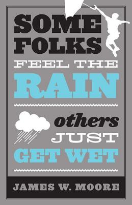 Image for Some Folks Feel the Rain Others Just Get Wet