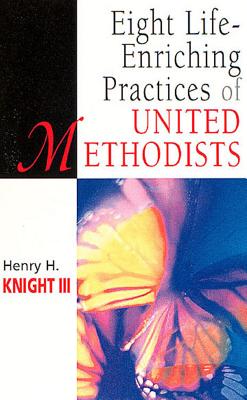Eight Life-Enriching Practices of United Methodists (United Methodist Studies)