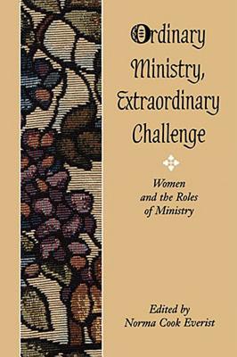 Ordinary Ministry, Extraordinary Challenge: Women and the Roles of Ministry