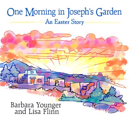 One Morning in Joseph's Garden: An Easter Story