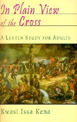 In Plain View Of The Cross: A Lenten Study for Adults