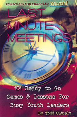 Last Minute Meetings: 101 Ready To Go Games and Lessons for Busy Youth Leaders (Essentials for Christian Youth)