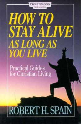 How to Stay Alive as Long as You Live: Practical Guides for Christian Living